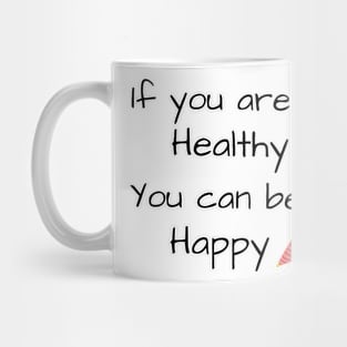 If you are Healthy, You can be Happy - Health quote Mug